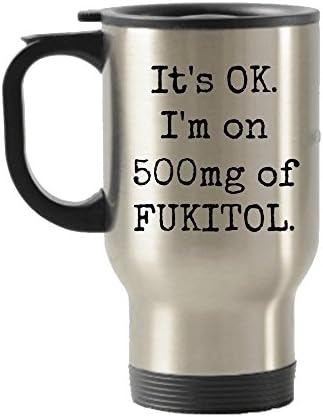 Модерна пътна чаша - Това е нормално. Приемам 500 мг Фукитола! - изолиран от неръждаема стомана с капак - 14 грама - за дни, когато просто ми пука!