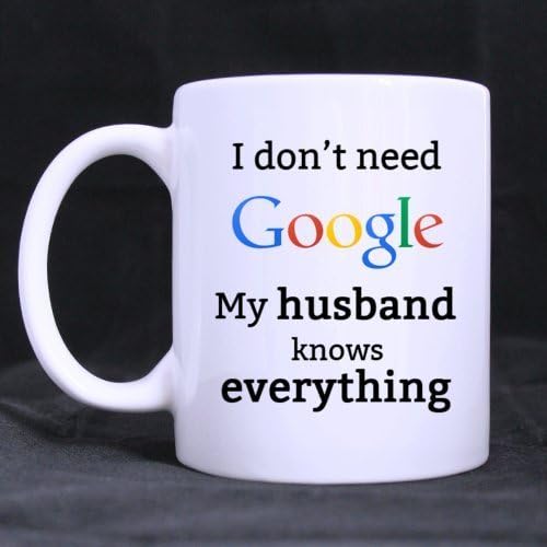 Странно, аз не се нуждаят от Google, съпругът Ми знае всичко Керамични Бяла утайка от чаша (11 грама) Чаена чаша - персонален Подарък За Рожден Ден, Коледа И Нова Година